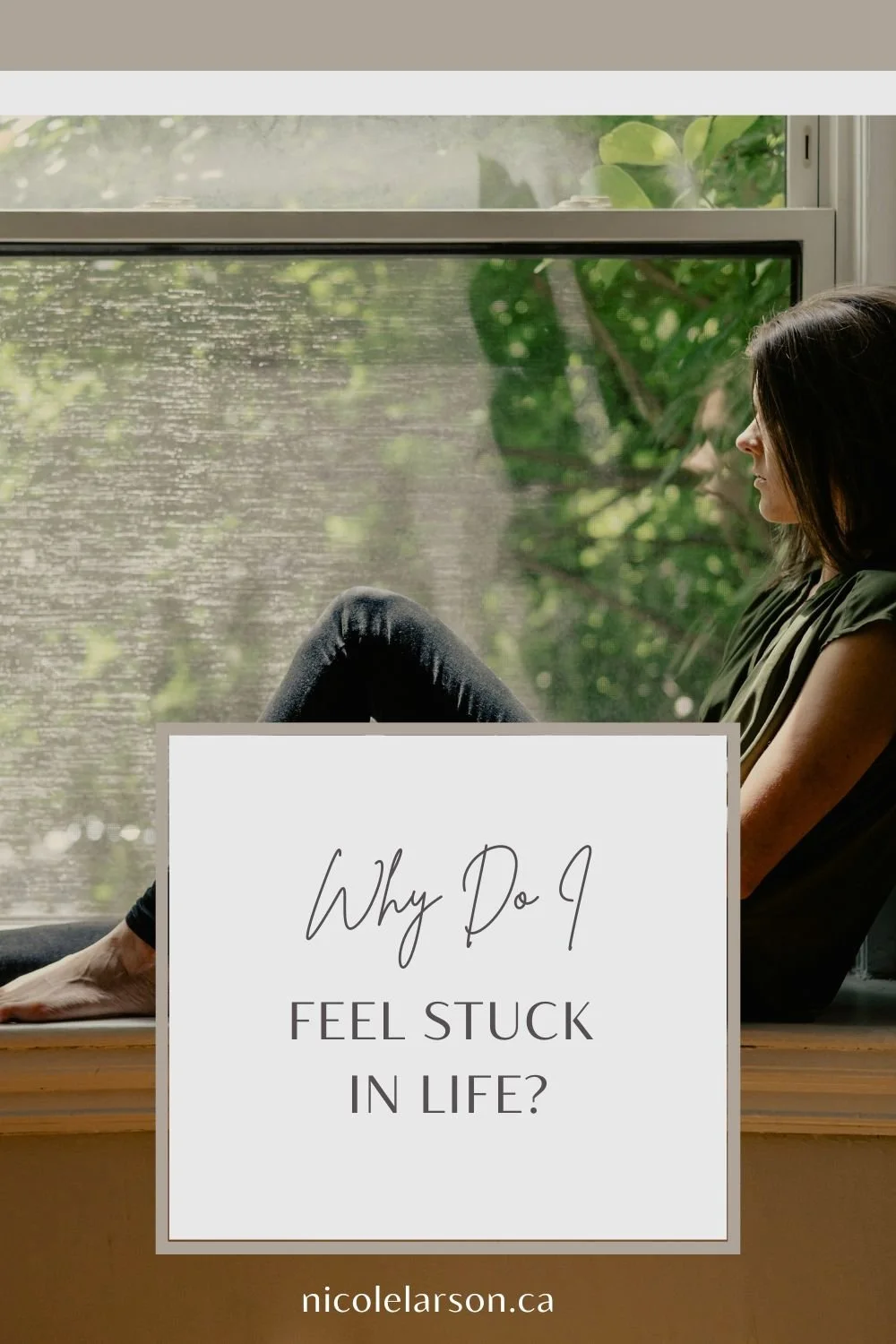 A woman looking longingly out a window with the caption "why do I feel stuck in life" as an overlay.
