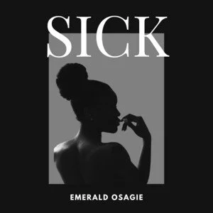 Sick - Emerald Osagie