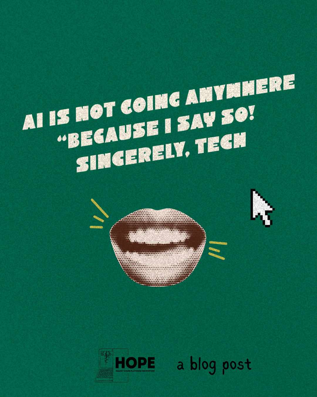 AI Is Not Going Anywhere “BECAUSE I SAY SO!” sincerely, Tech