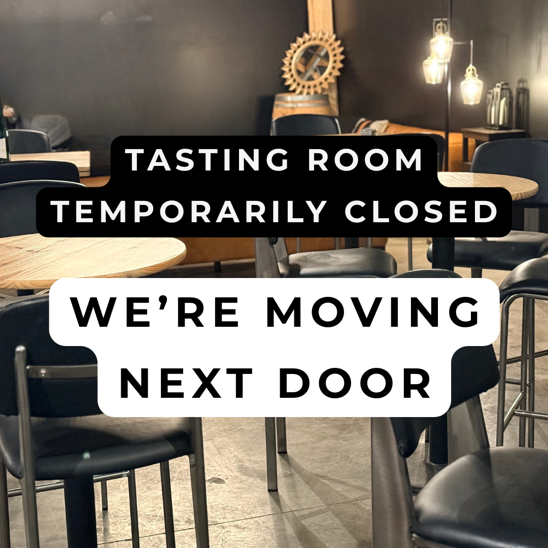 TASTING ROOM closed: we’re moving next door into a larger space! 