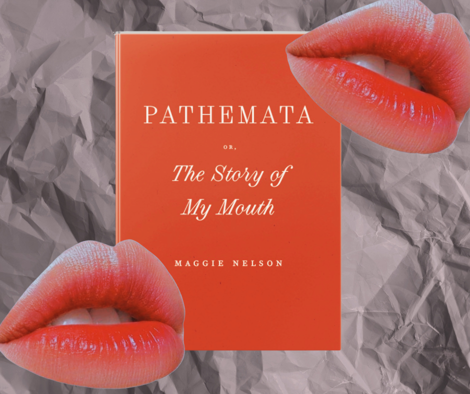 Shoot My Mouth Off: On Maggie Nelson’s Pathemata, or, The Story of My Mouth and Growing Up