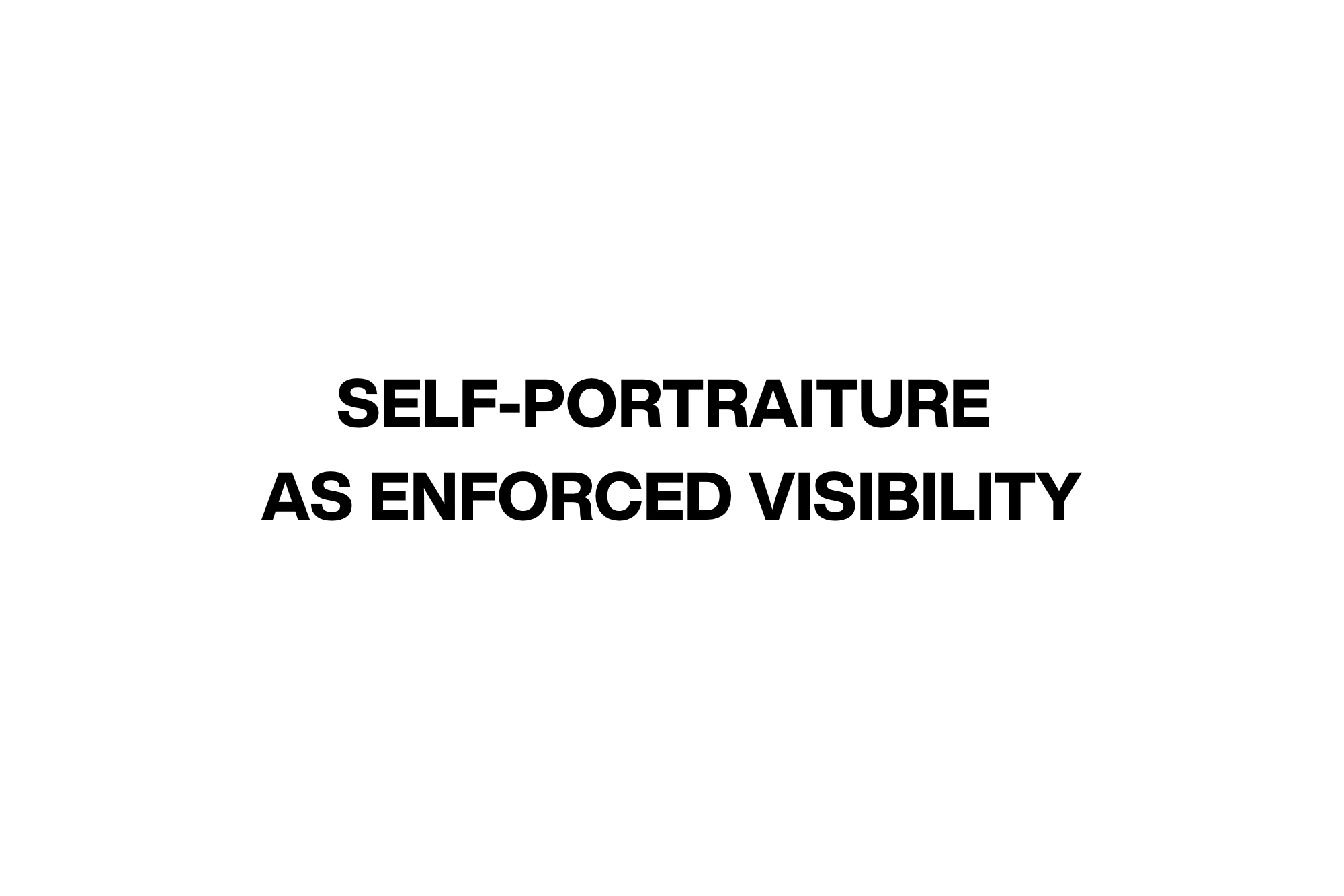 Self-Portraiture as Enforced Visibility