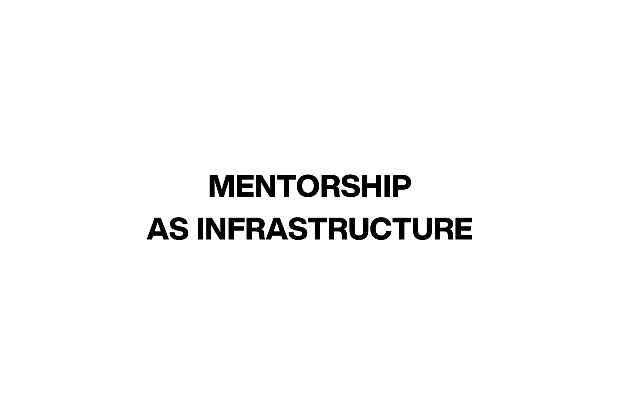 Mentorship as Infrastructure