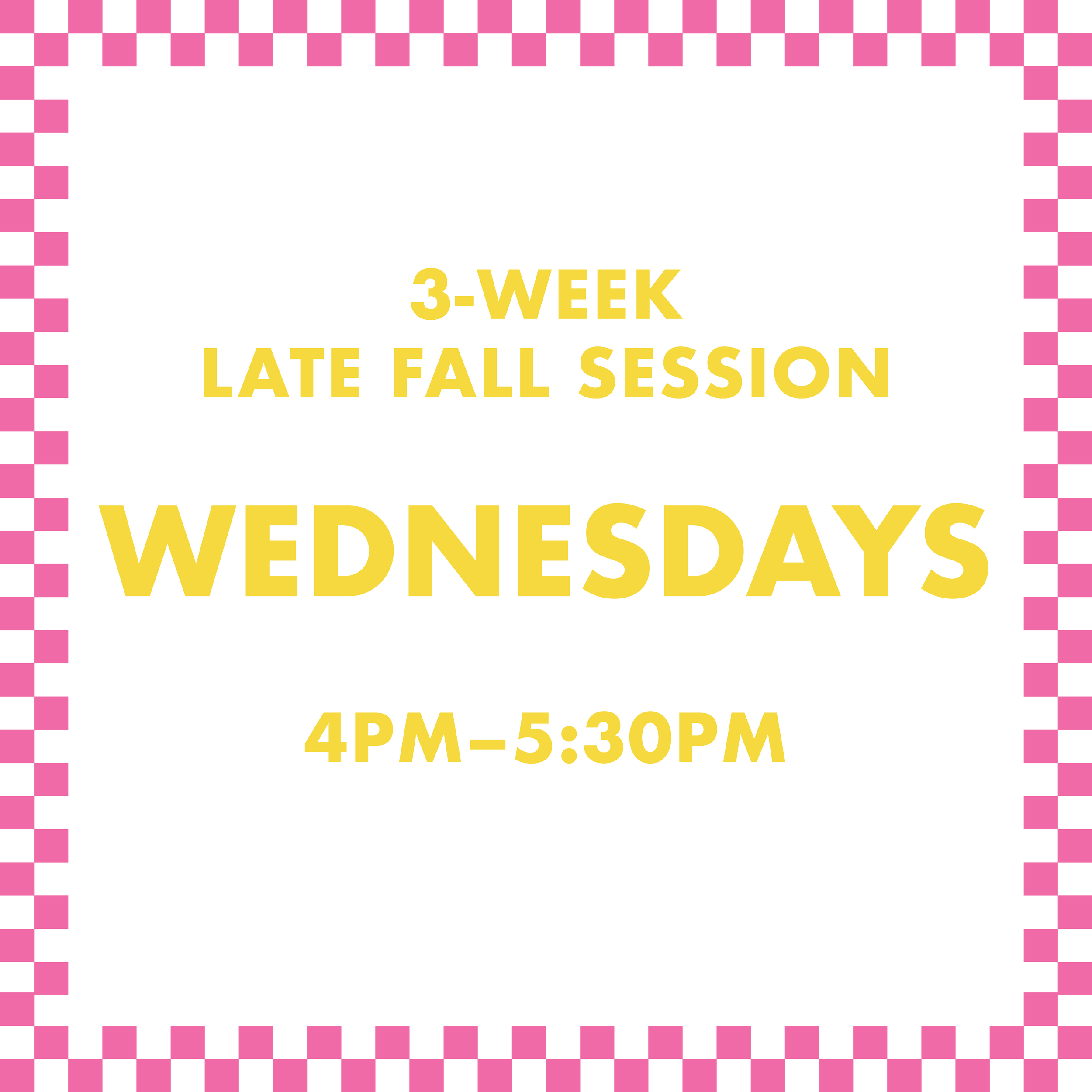 3-Week Late Fall 2026 Session: Wednesdays