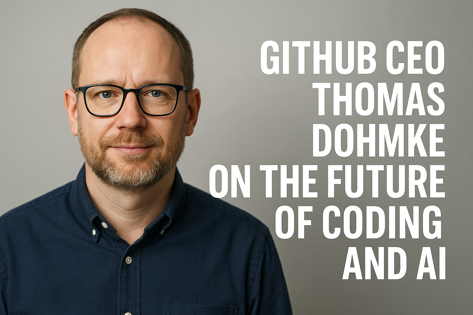 GitHub CEO Thomas Dohmke on the Future of Coding and AI