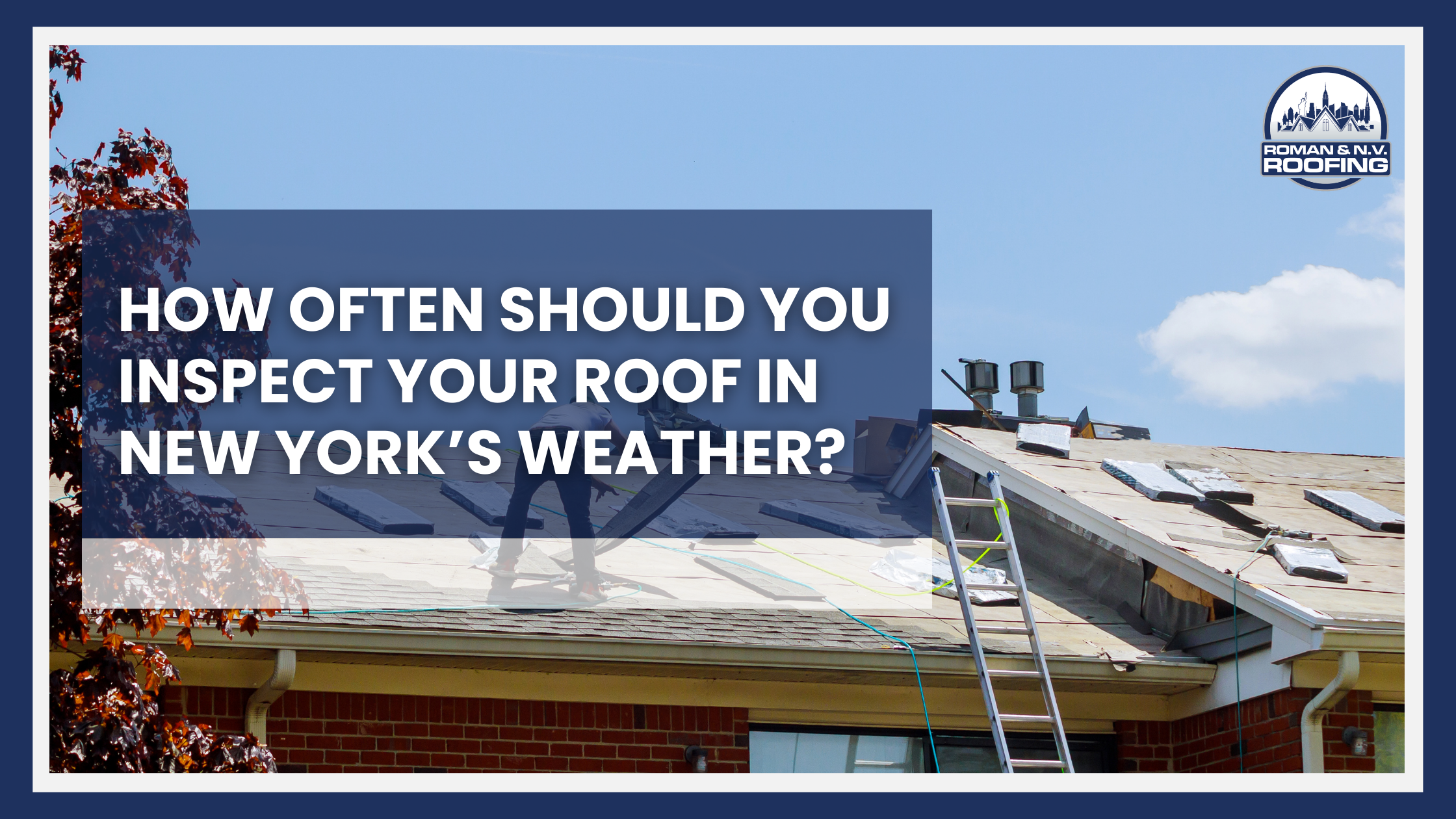 How Often Should You Inspect Your Roof in New York’s Weather?
