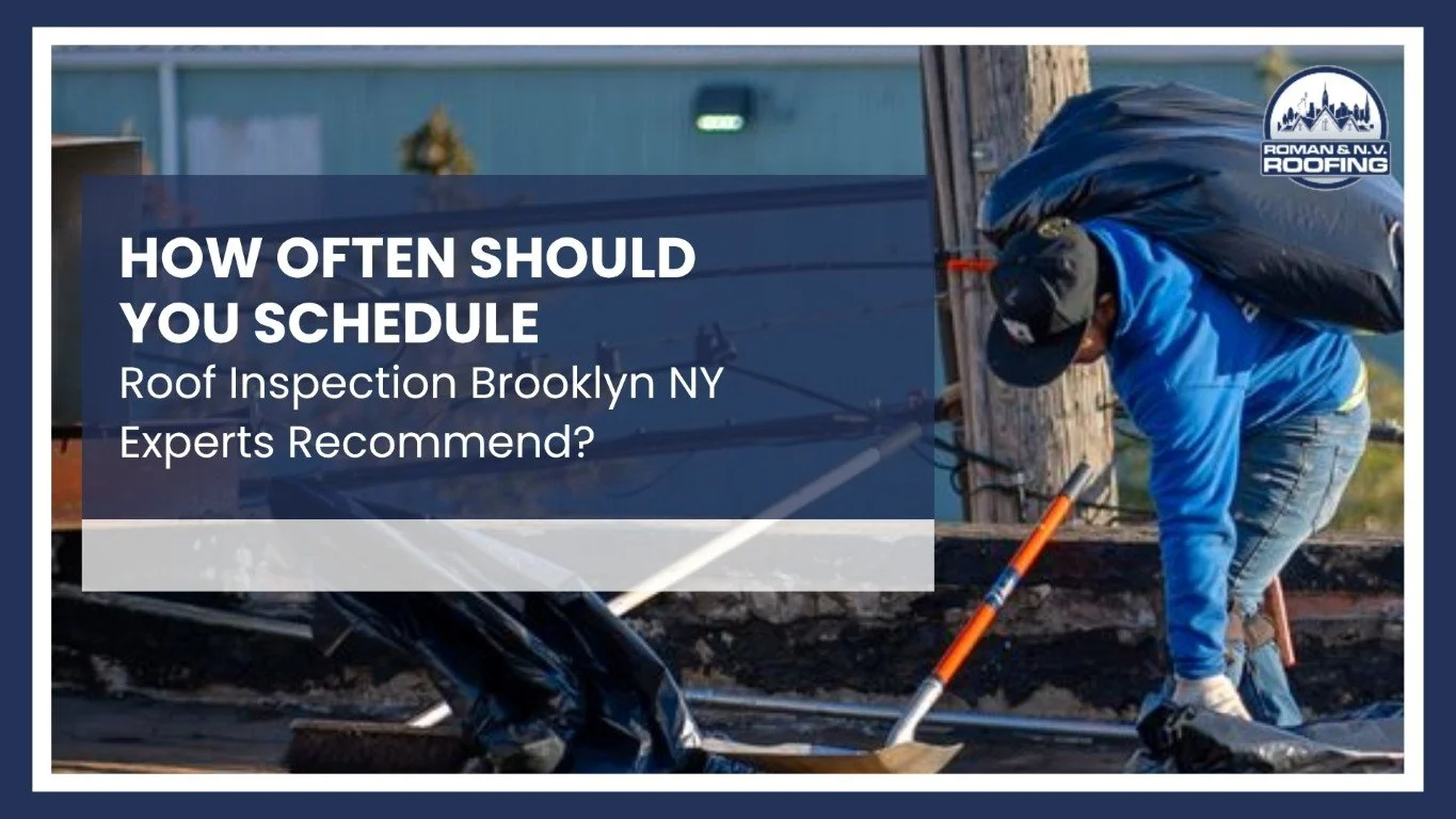 How Often Should You Schedule Roof Inspection Brooklyn NY Experts Recommend?