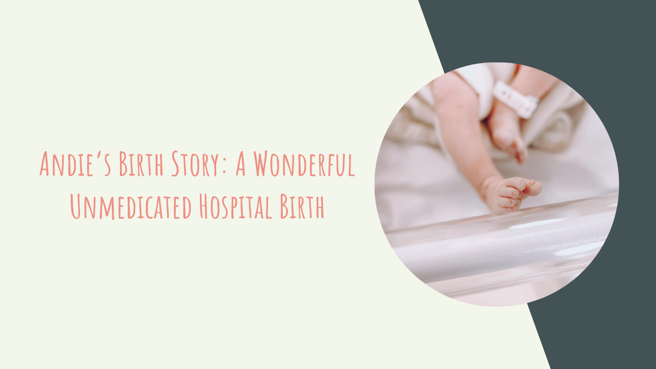 Andie’s Birth Story: A Wonderful Unmedicated Hospital Birth