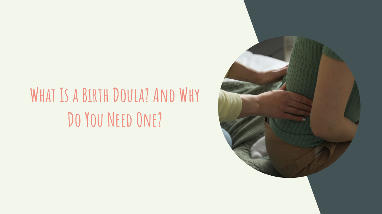 What Is a Birth Doula? And Why Do You Need One?