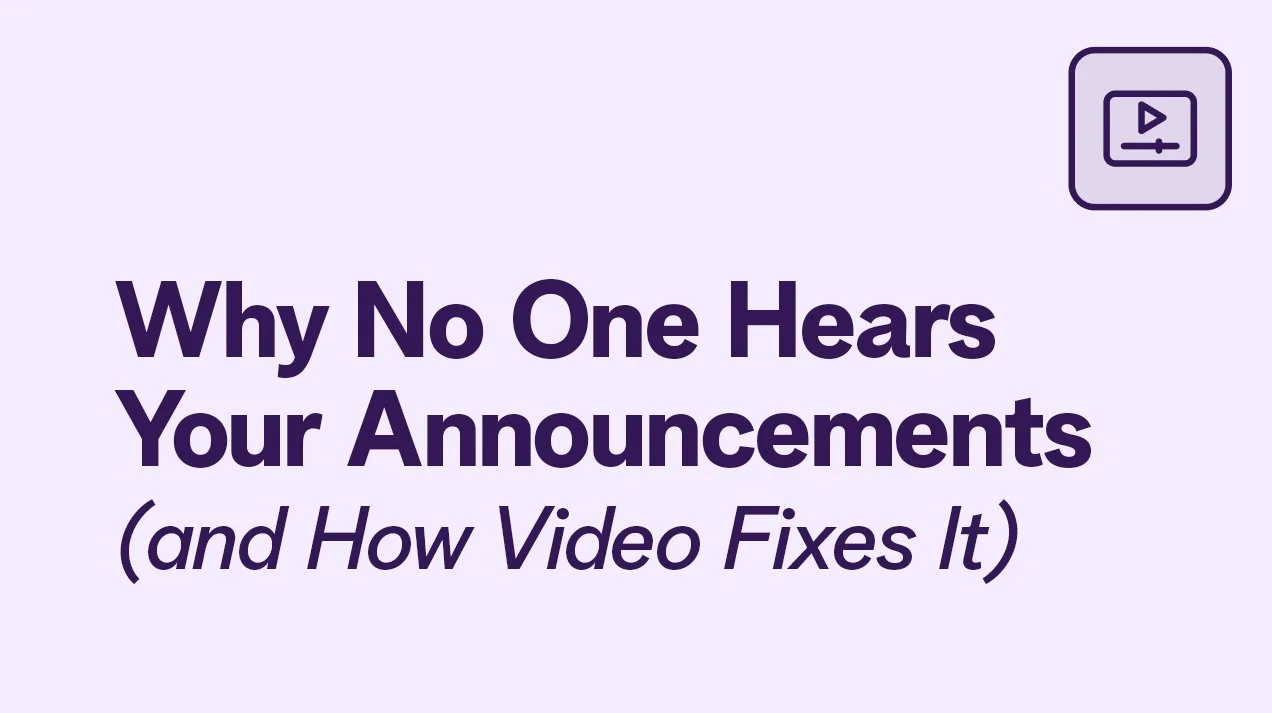 Why No One Hears Your Announcements (and How Video Fixes It)