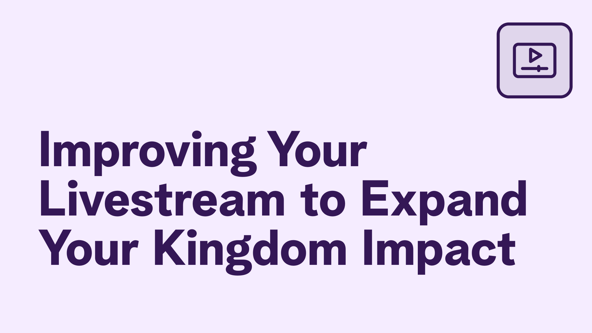 Improving Your Livestream to Expand Your Kingdom Impact