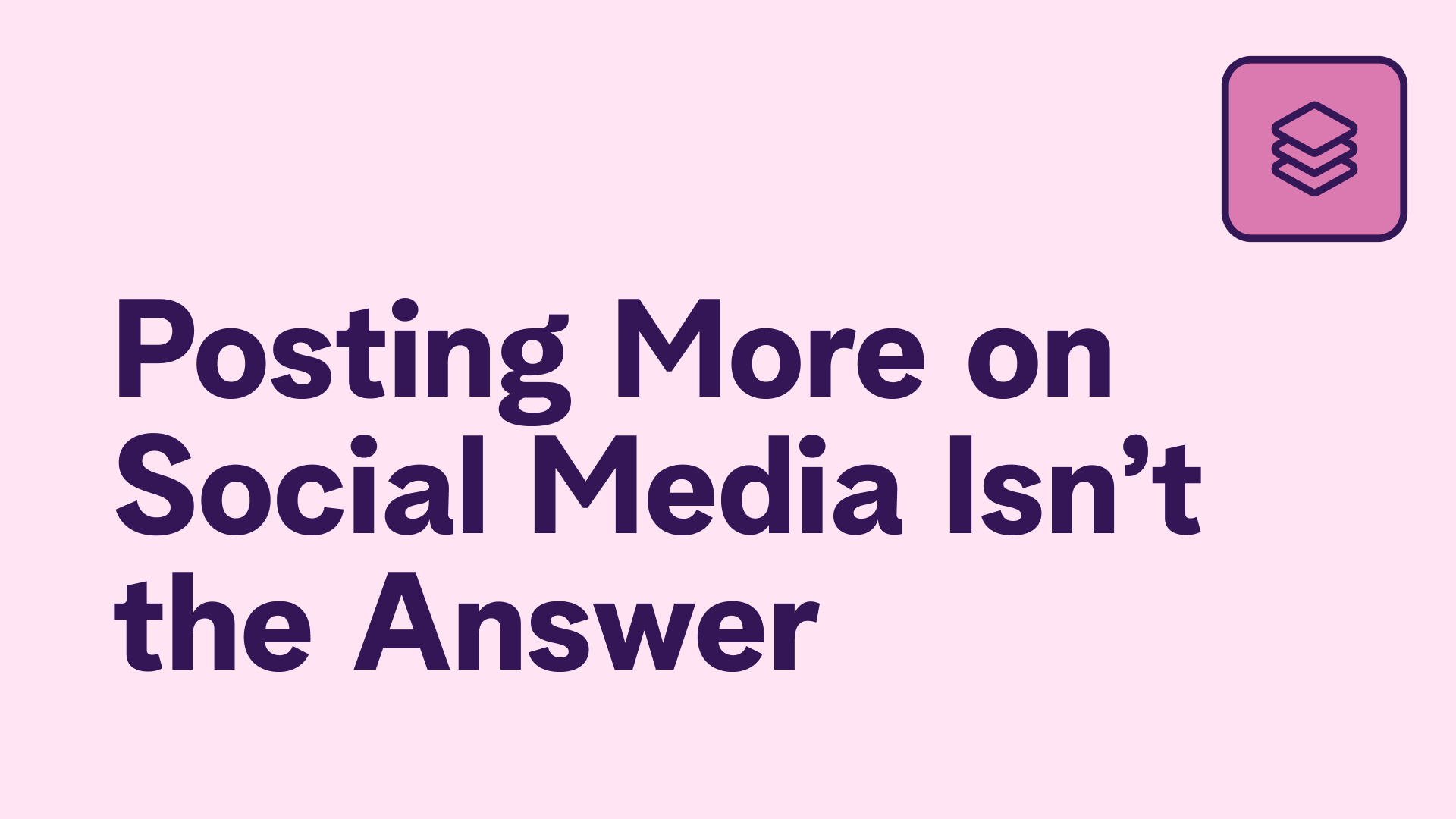 Posting More on Social Media Isn’t the Answer