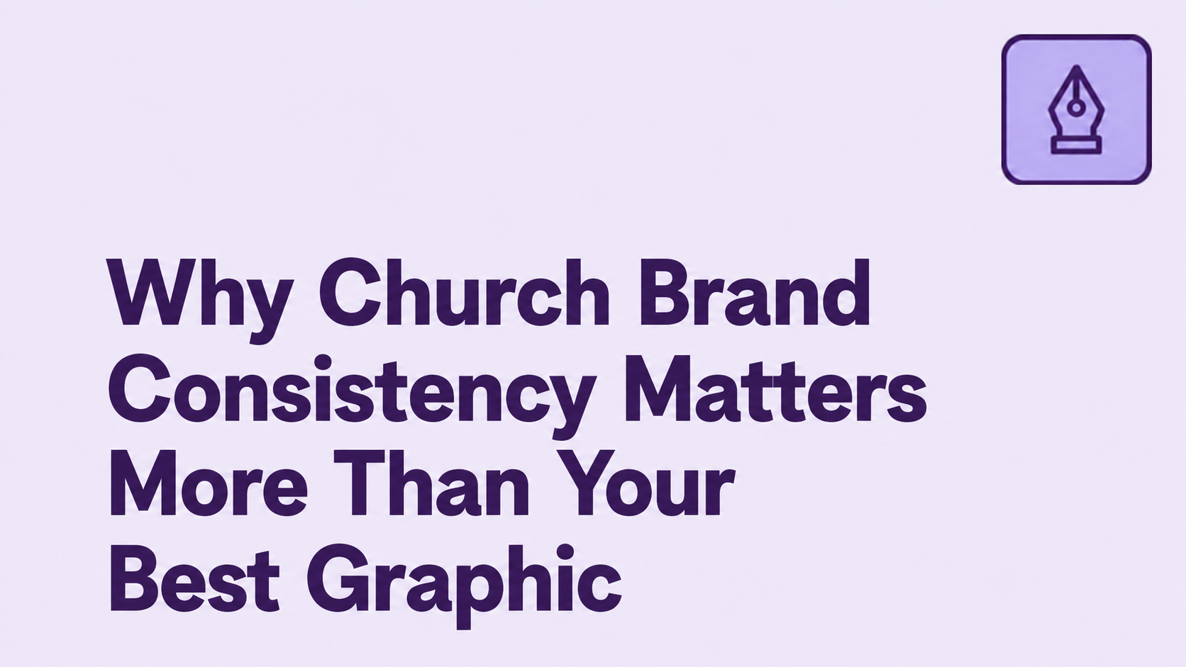 Why Church Brand Consistency Matters More Than Your Best Graphic