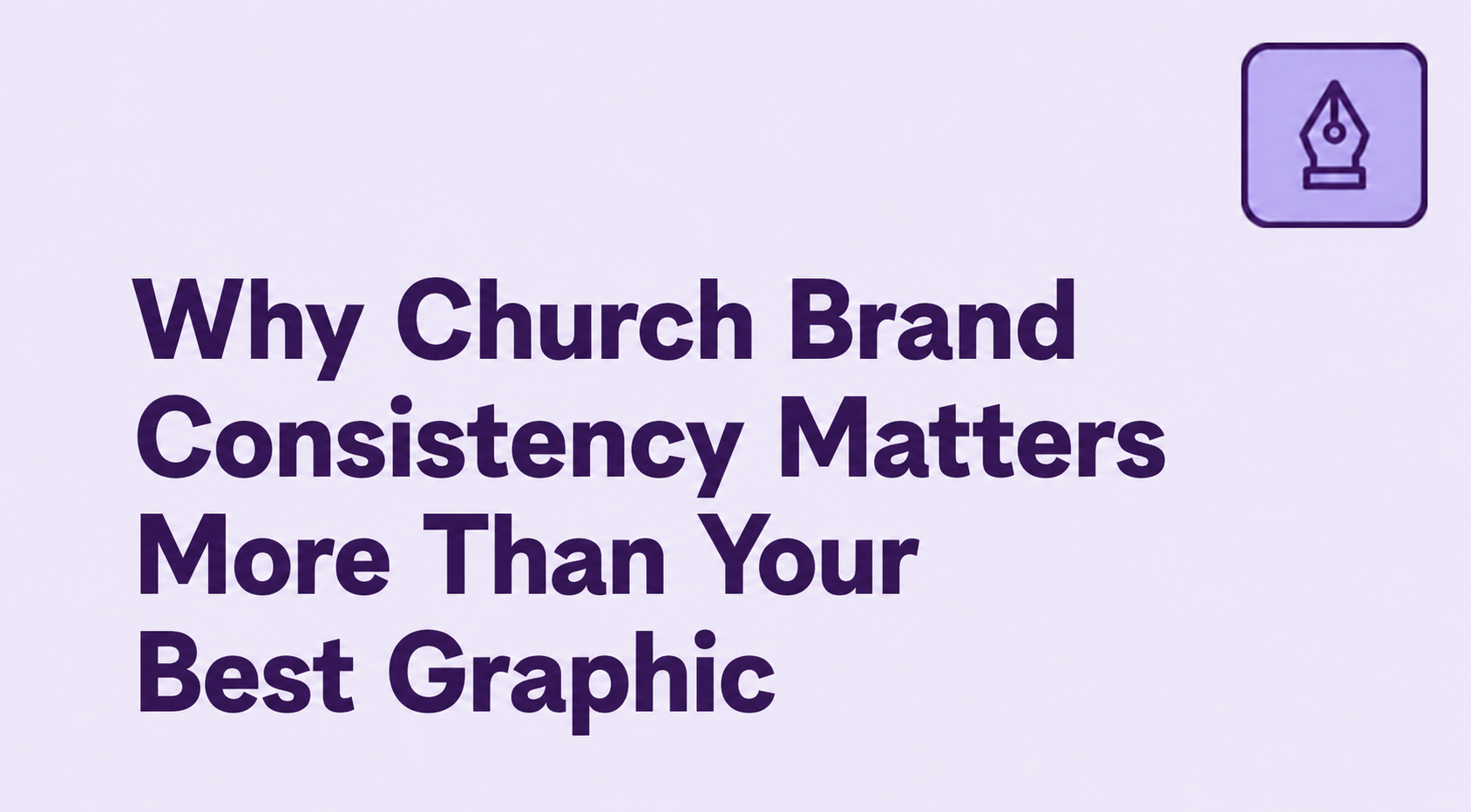 Why Church Brand Consistency Matters More Than Your Best Graphic