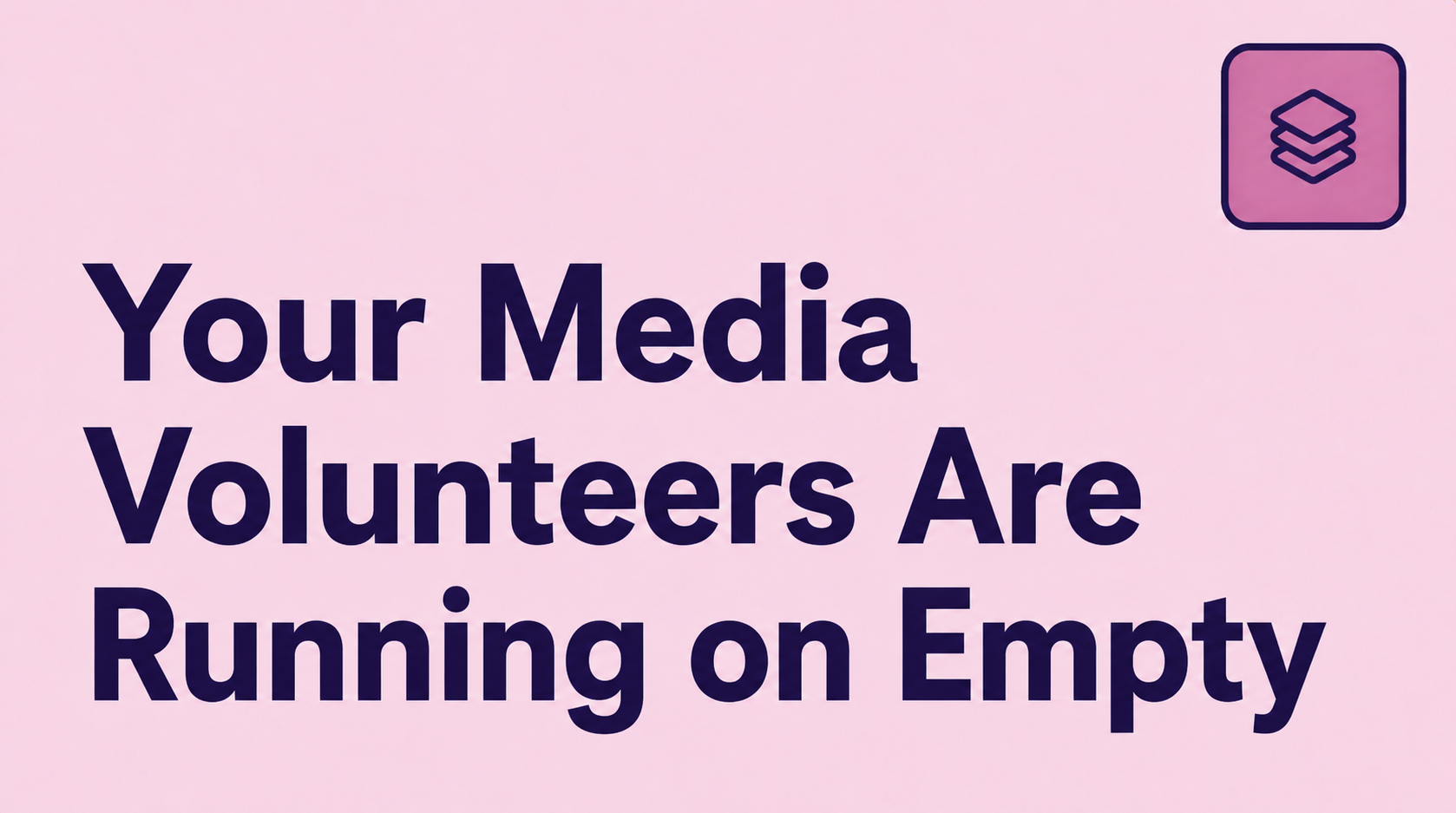 Your Media Volunteers Are Running on Empty. Fall Is About to Ask for More.