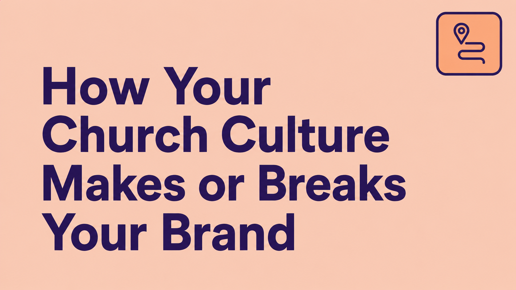 How Your Church Culture Makes or Breaks Your Brand