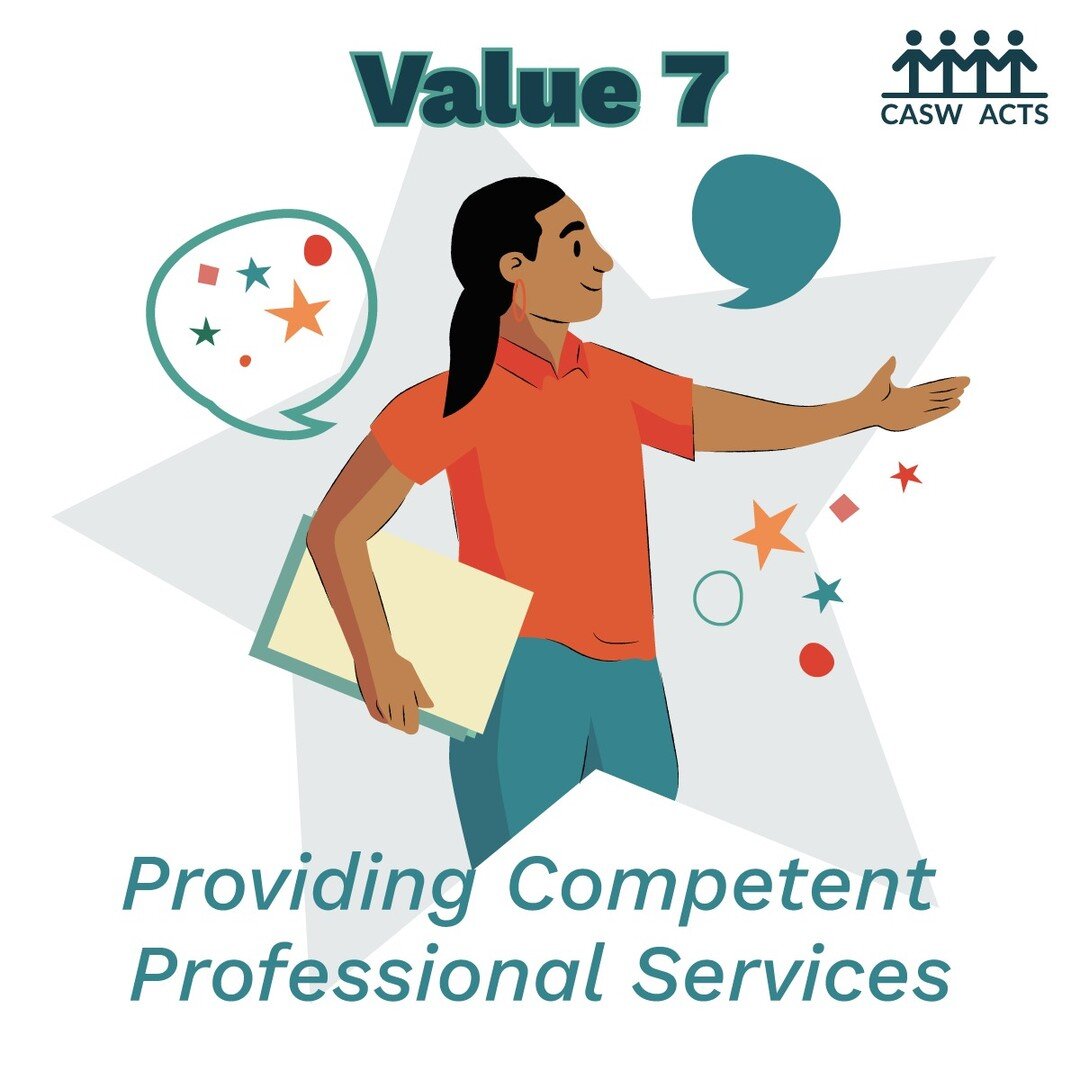 Value 7: Providing Competent Professional Services

Guiding Principles
7.1 Social workers continuously develop their professional knowledge and skill at the level required to provide competent professional services.
7.2 Social workers practise within