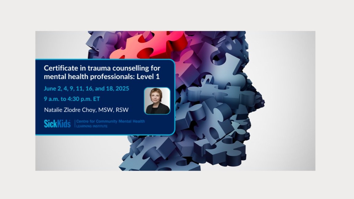 Certificate in trauma counselling for mental health professionals: Level 1. By SickKids Centre for Community Mental Health Learning Institute