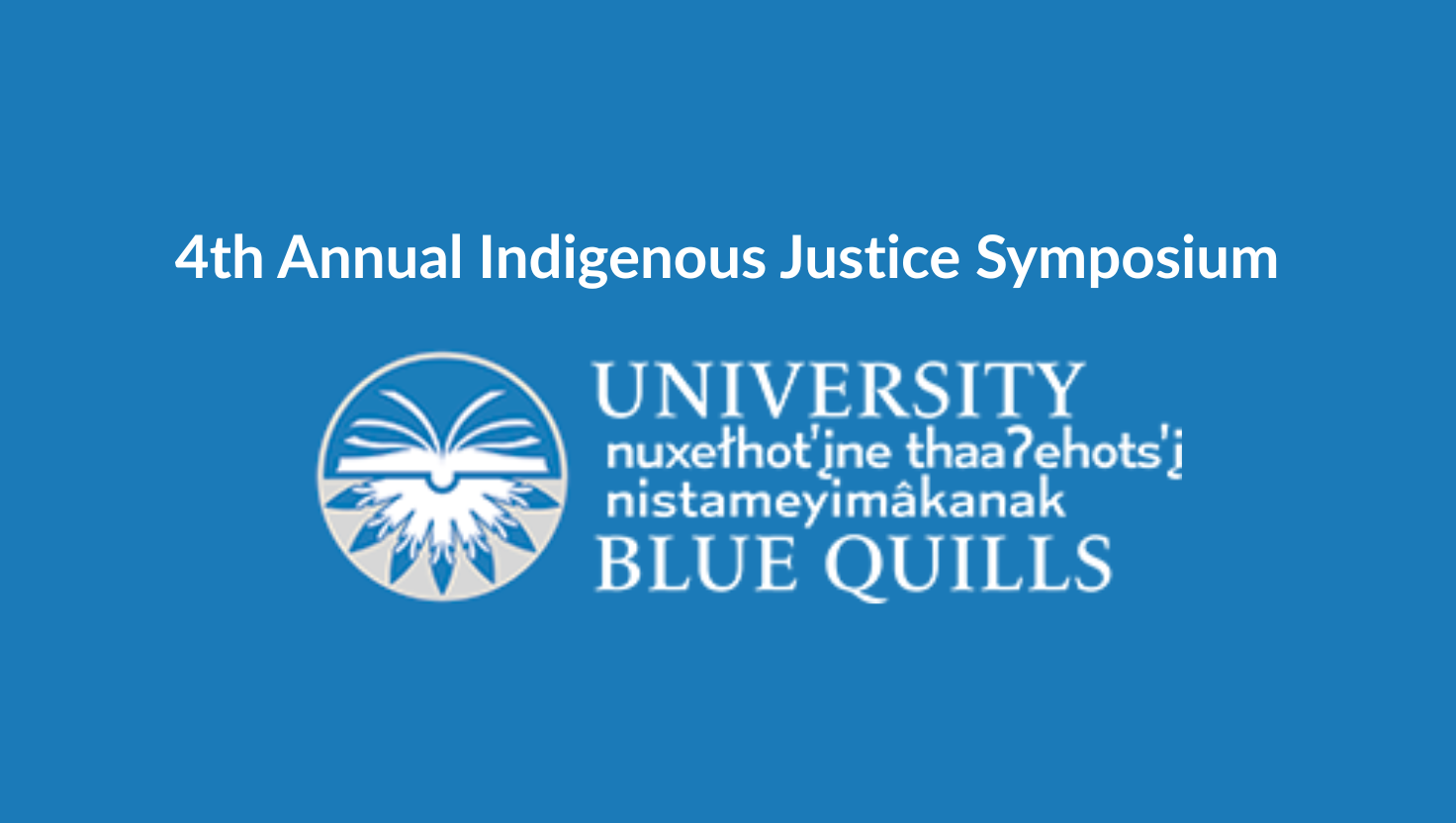4th Annual Indigenous Justice Symposium - The University nuhelot’įne thaiyots’į nistameyimâkanak Blue Quills