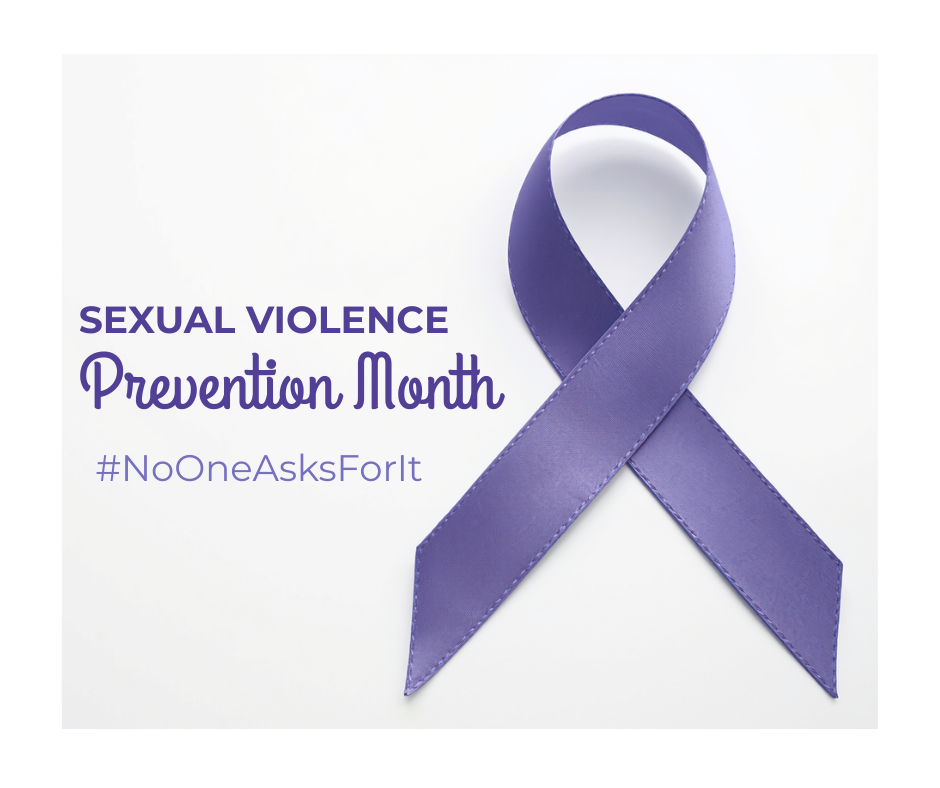 Sexual Violence Prevention Month: No One Asks For It -  Challenging Victim-Blaming and Supporting Survivors</span>