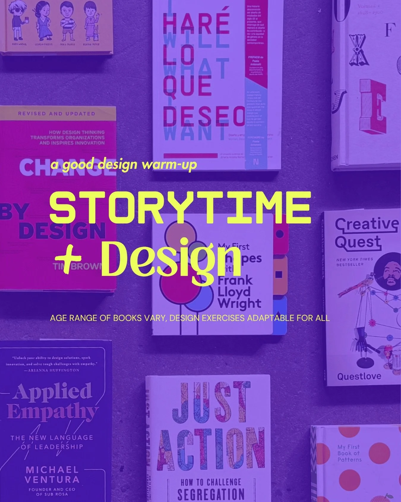Storytime + Design is a weekly creative experience diving into a book and fun design exercises to grow your creativity and design process. We welcome all ages and identities on the designer journey.

Age range of books will vary, design exercises ada