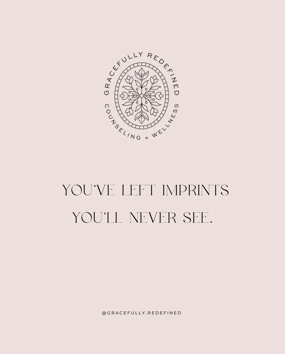 .
.

You&rsquo;ve left imprints you&rsquo;ll never see. 

So much of the impact we have on others remains invisible to us.

A passing kindness, a few thoughtful words, or simply our presence may stay with someone far longer than we will ever know. 


