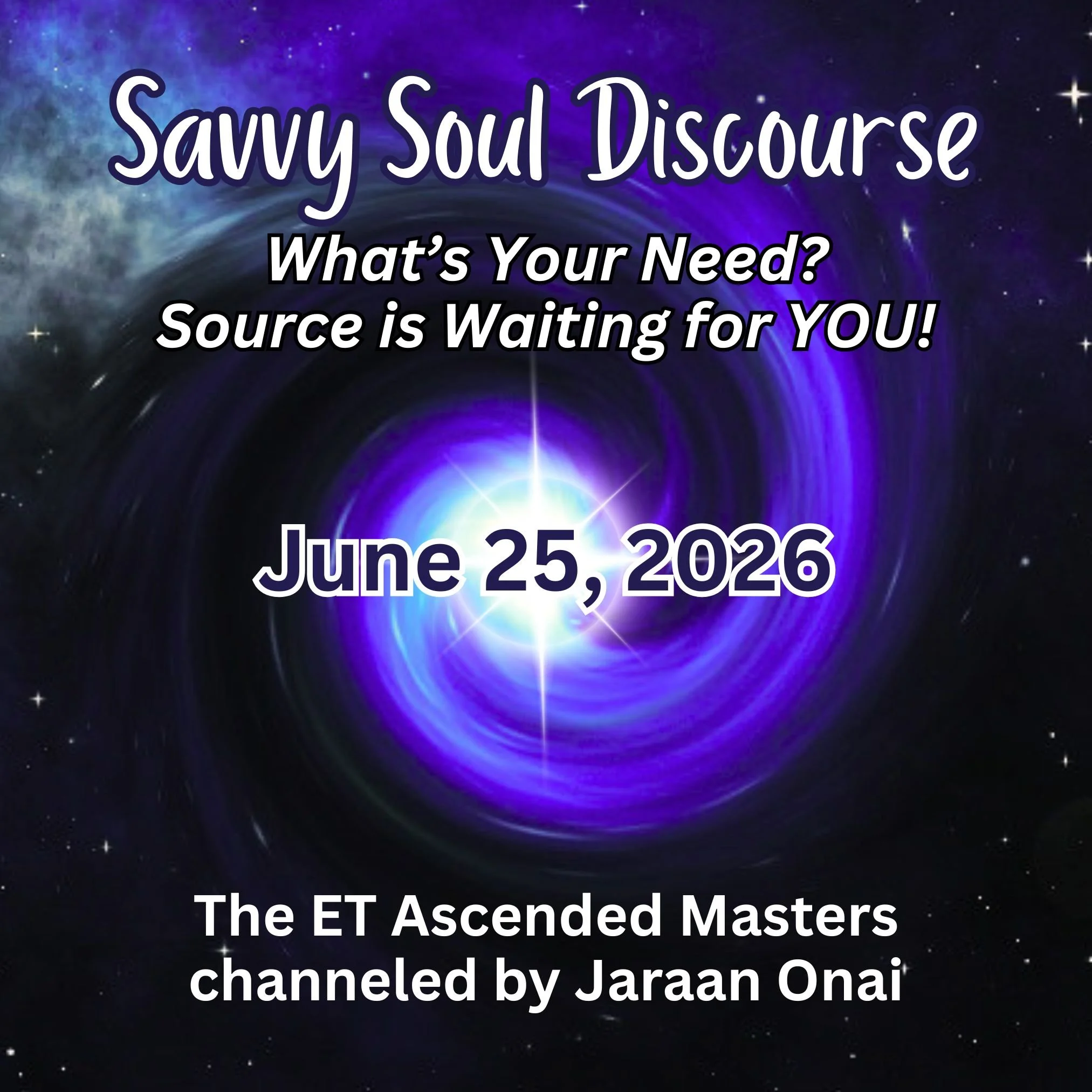 Savvy Soul Discourse - LIVE Event June 25, 2026 with the ET Ascended Masters channeled by Jaraan Onai
