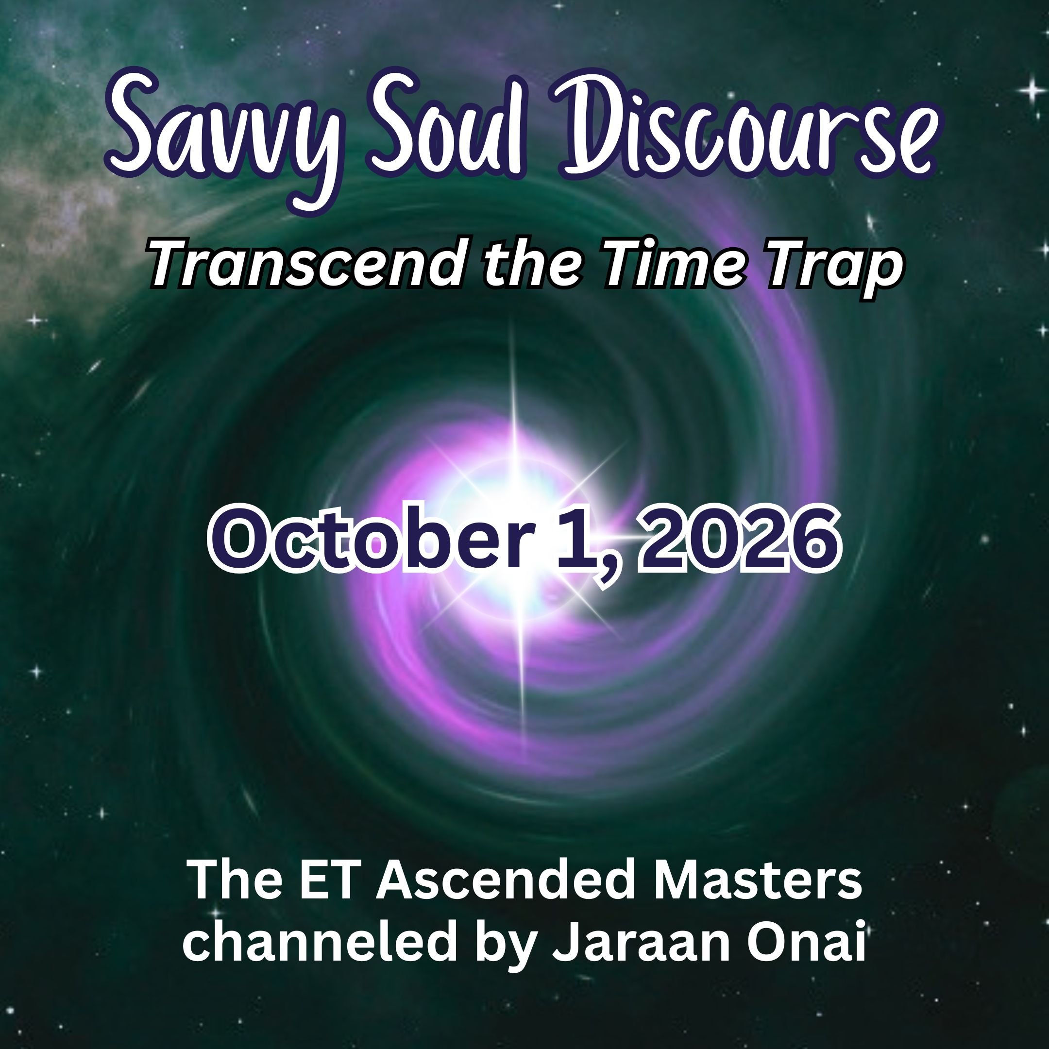 Savvy Soul Discourse - LIVE Event October 1, 2026 with The ET Ascended Masters channeled by Jaraan Onai