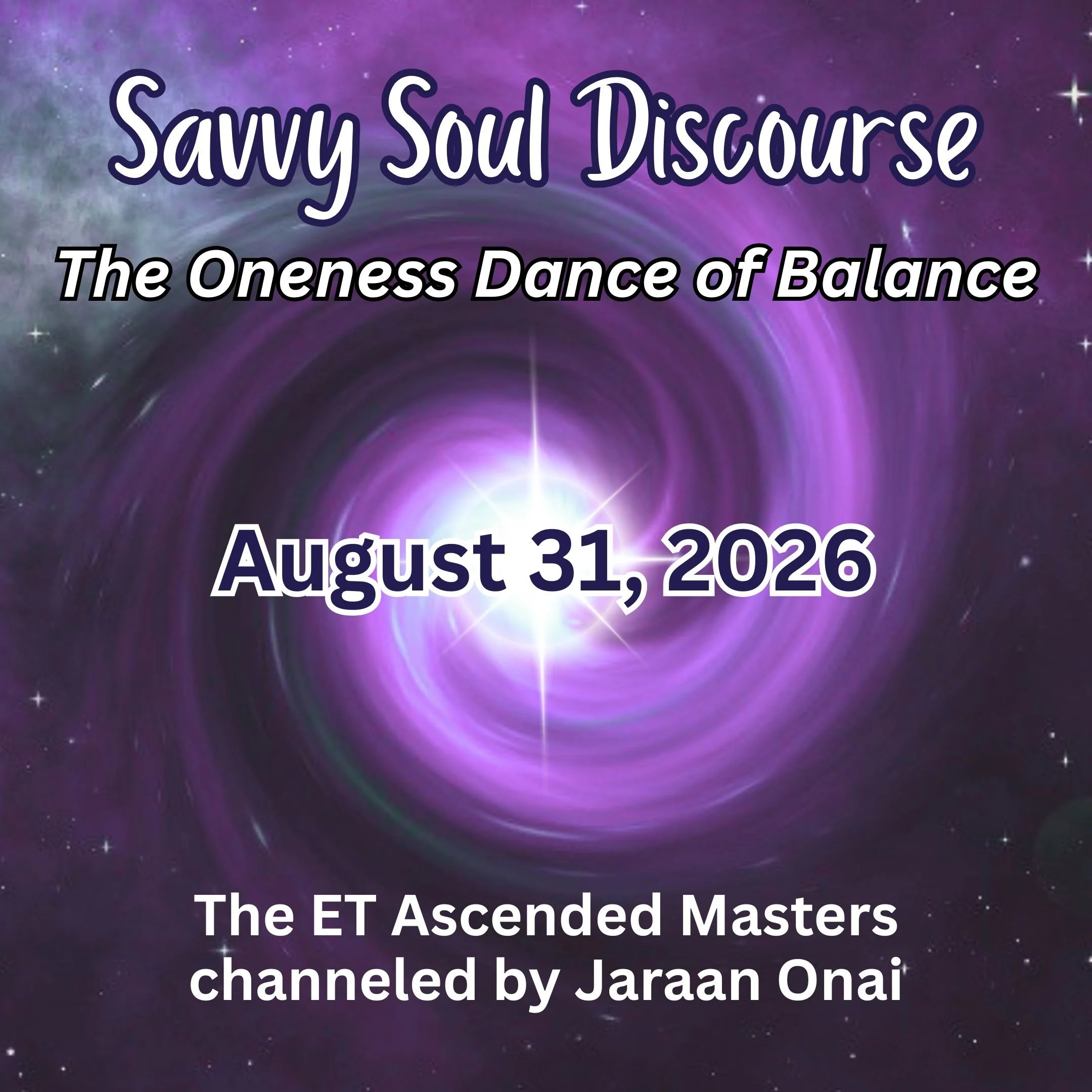 Savvy Soul Discourse - LIVE Event August 31, 2026 with The ET Ascended Masters channeled by Jaraan Onai