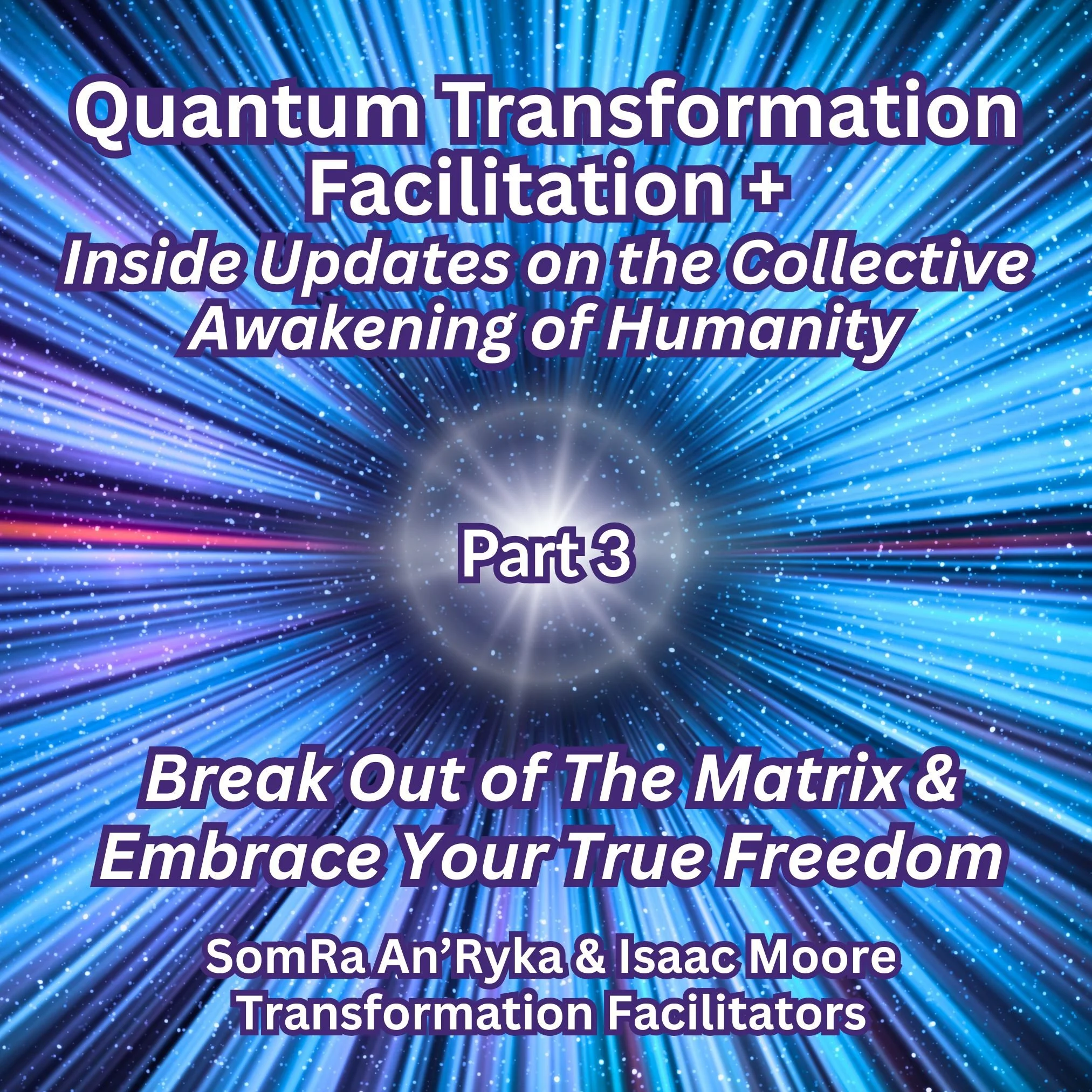 Quantum Transformation Facilitation ONLINE CLASS: Break Out of The Matrix & Embrace Your True Freedom - Part 3