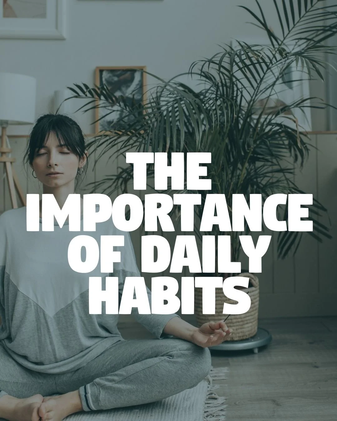 The importance of daily habits in creating a life you love