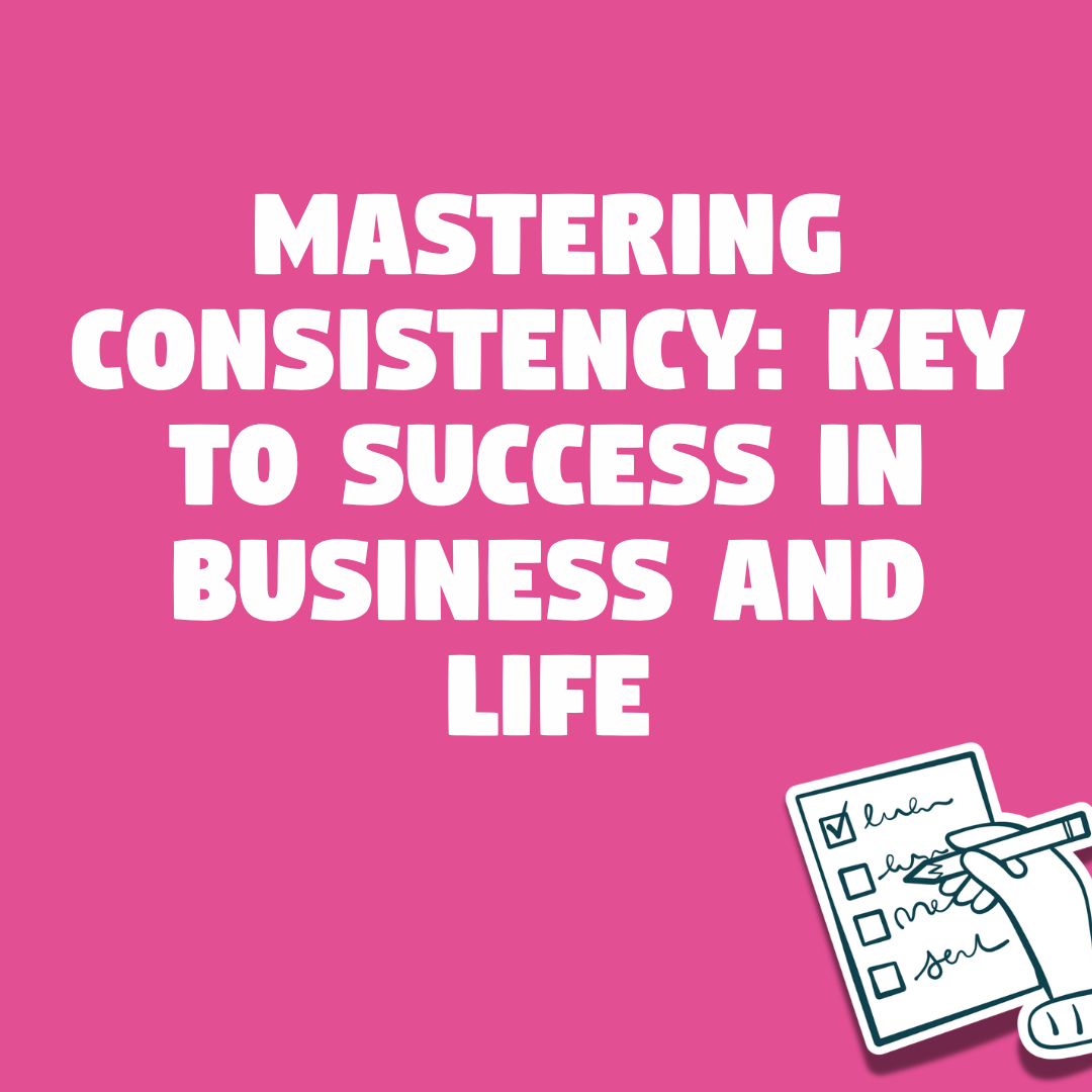 Mastering Consistency: Key to success in business and life