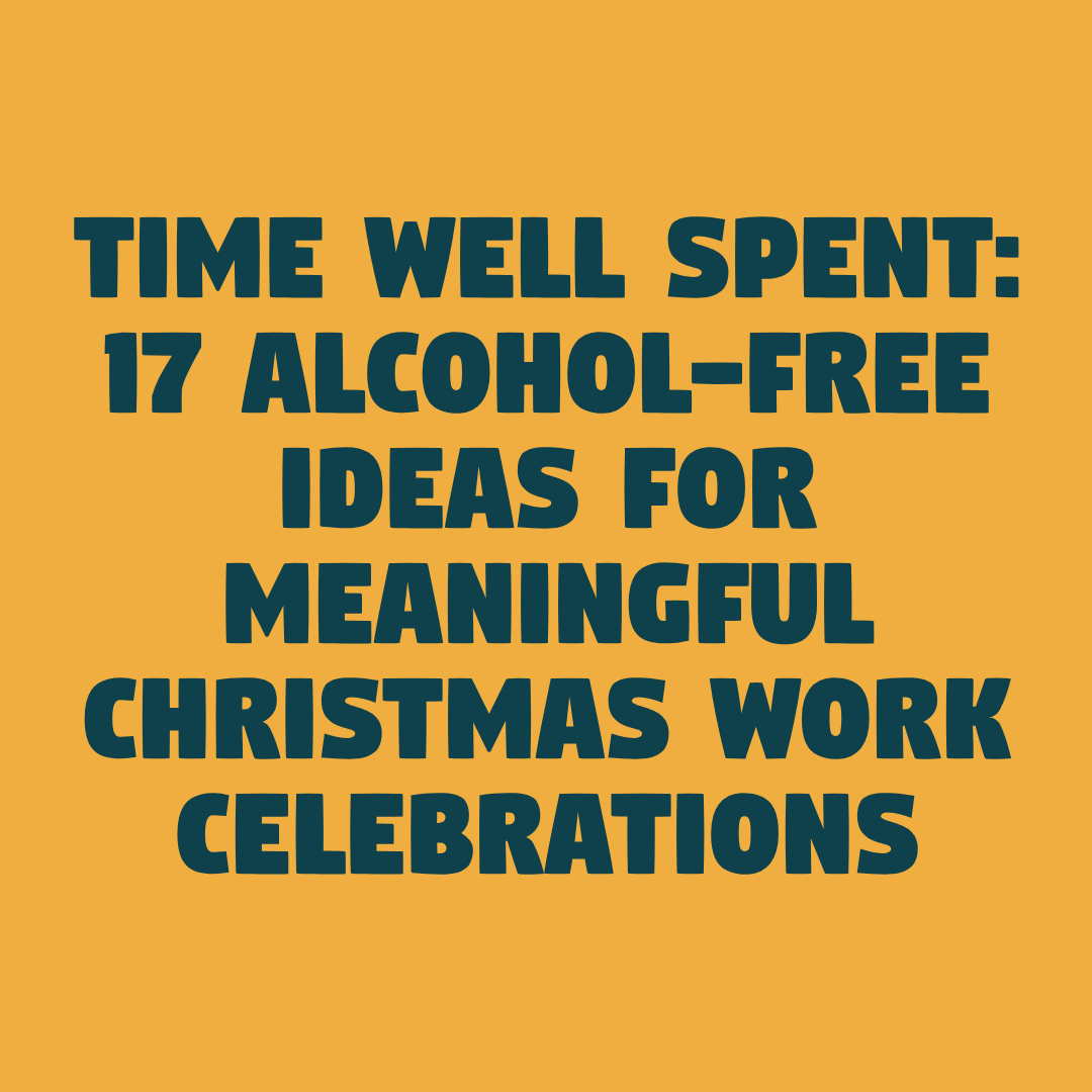 Time Well Spent: 17 Alcohol-Free Ideas for Meaningful Christmas Work Celebrations