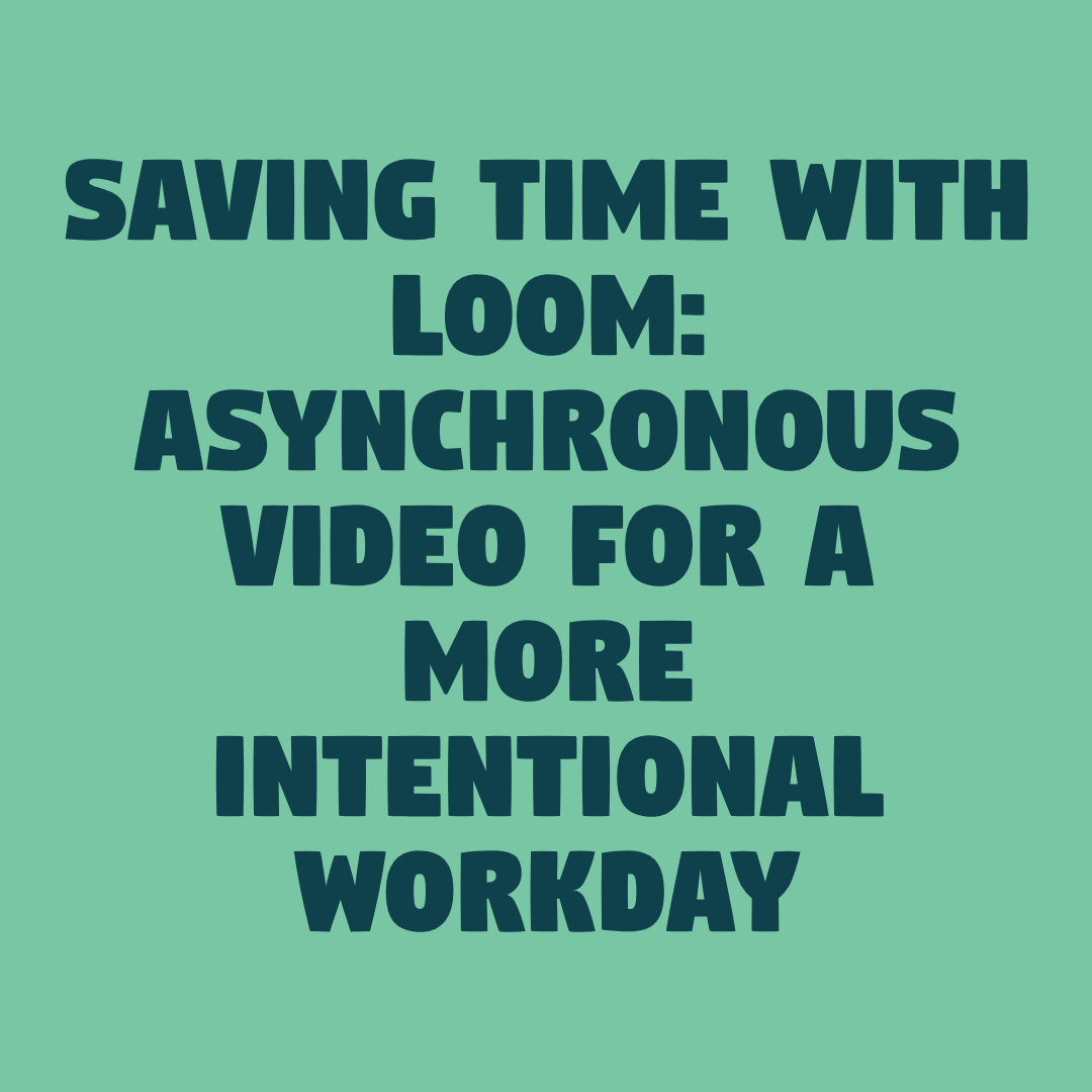 Saving time with Loom: asynchronous video for a more intentional workday