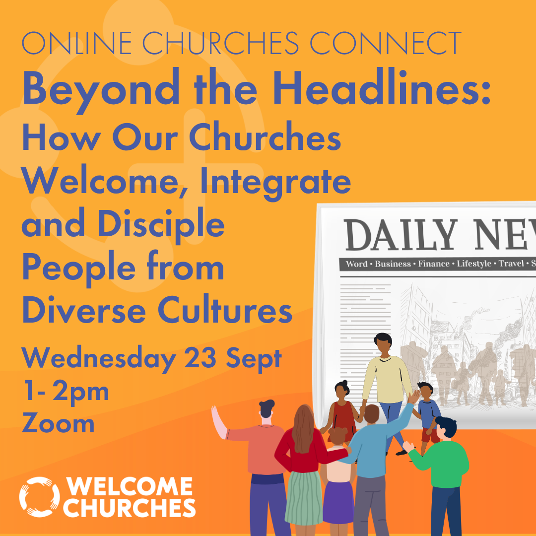 Beyond the Headlines: How Our Churches Welcome, Integrate and Disciple People from Diverse Cultures