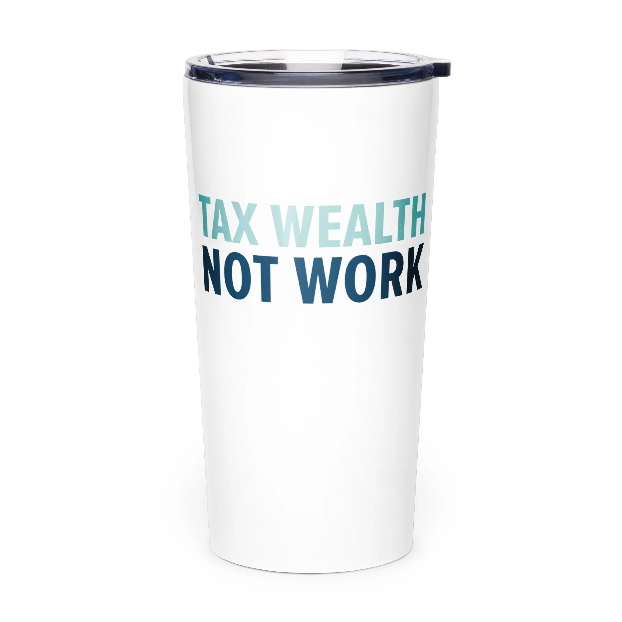 Tax Wealth Not Work Tumbler