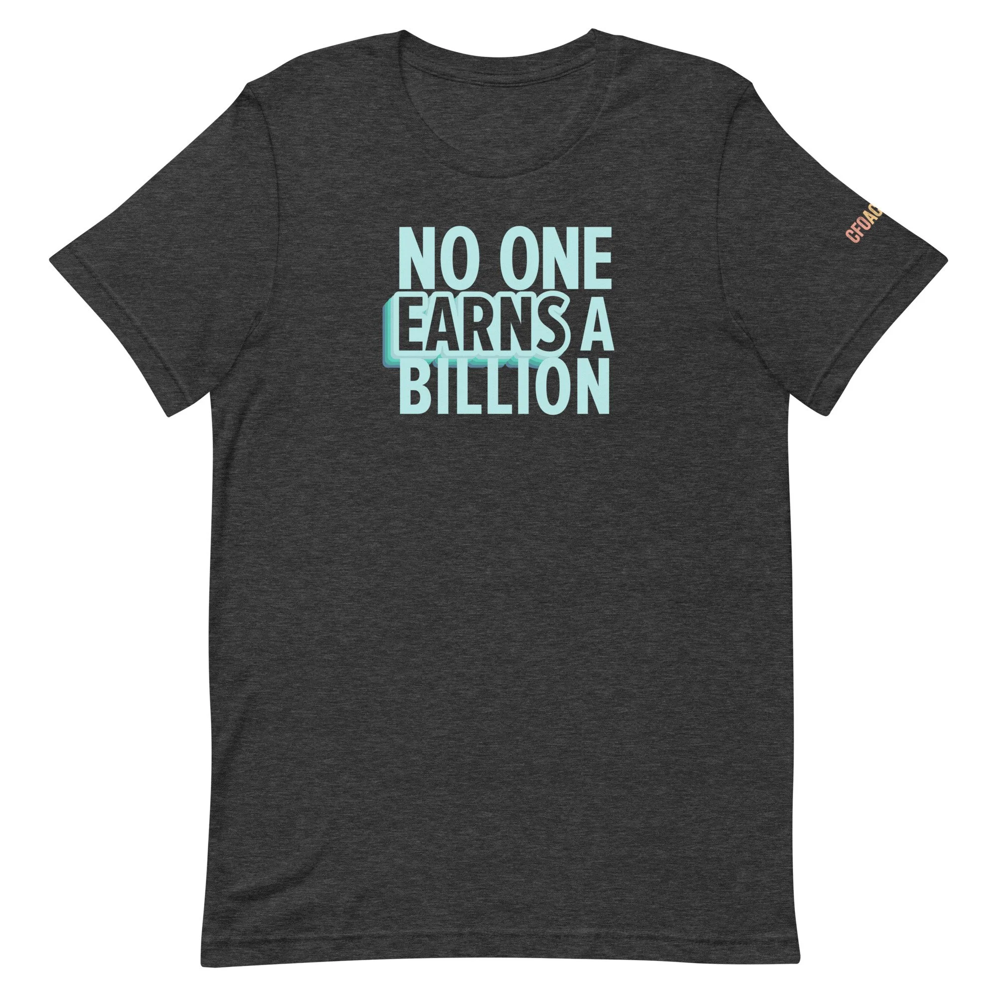 No One Earns a Billion T-Shirt