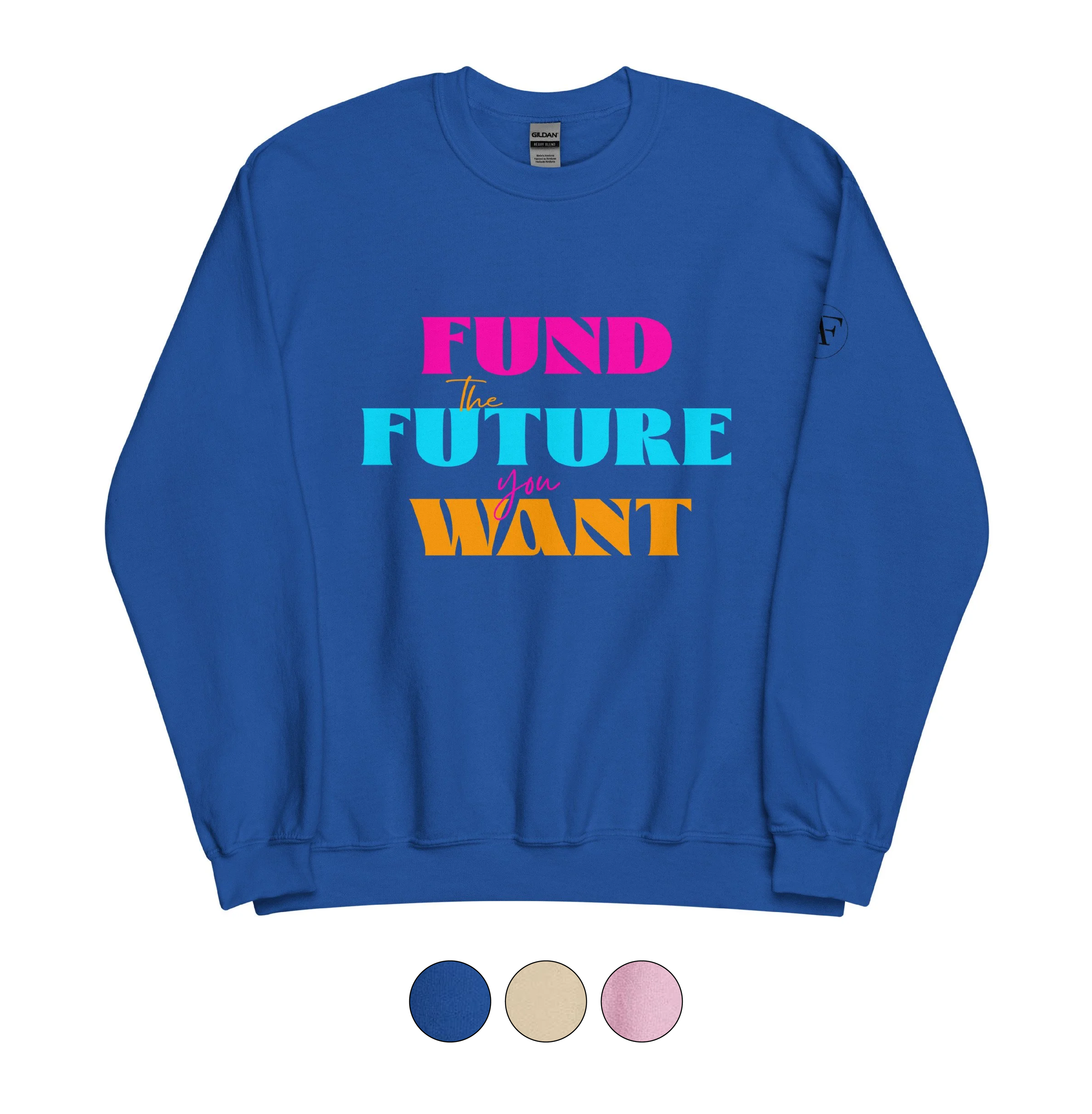 Fund the Future You Want Sweatshirt