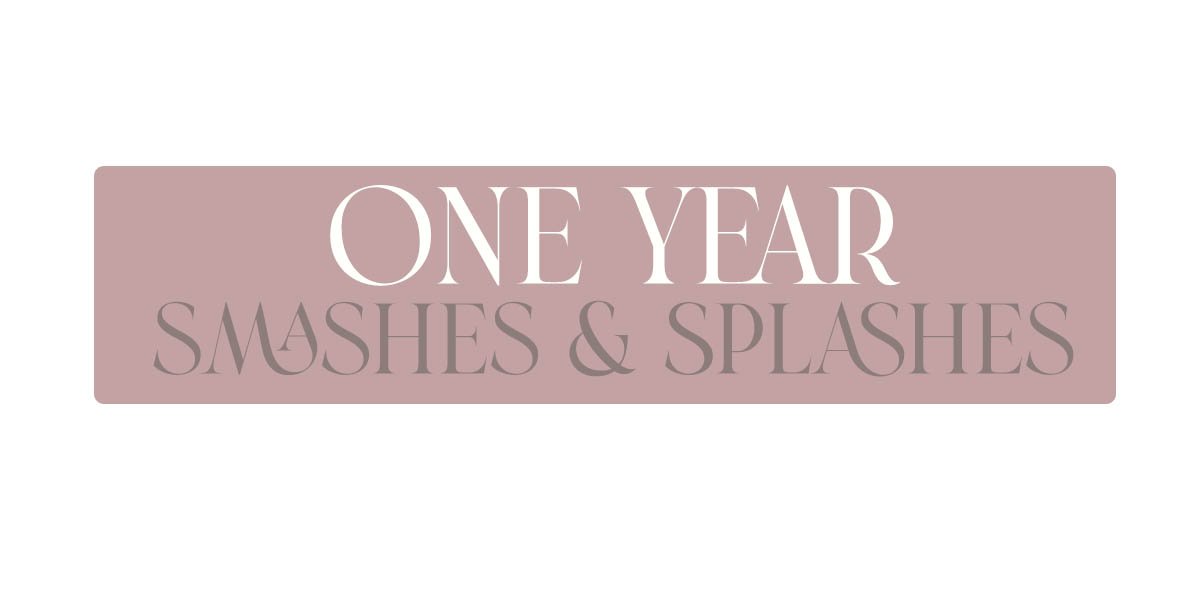 Text on a pink background that reads "ONE YEAR SMASHES & SPLASHES"