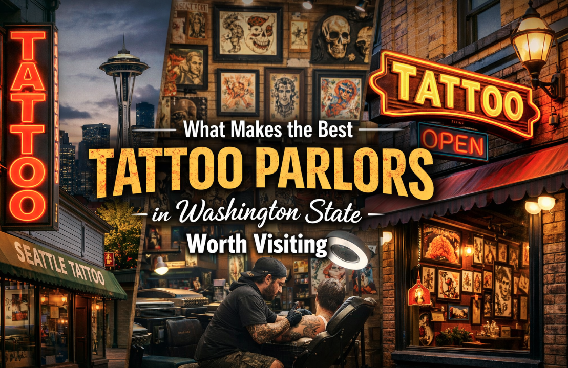 What Makes the Best Tattoo Parlors in Washington State Worth Visiting