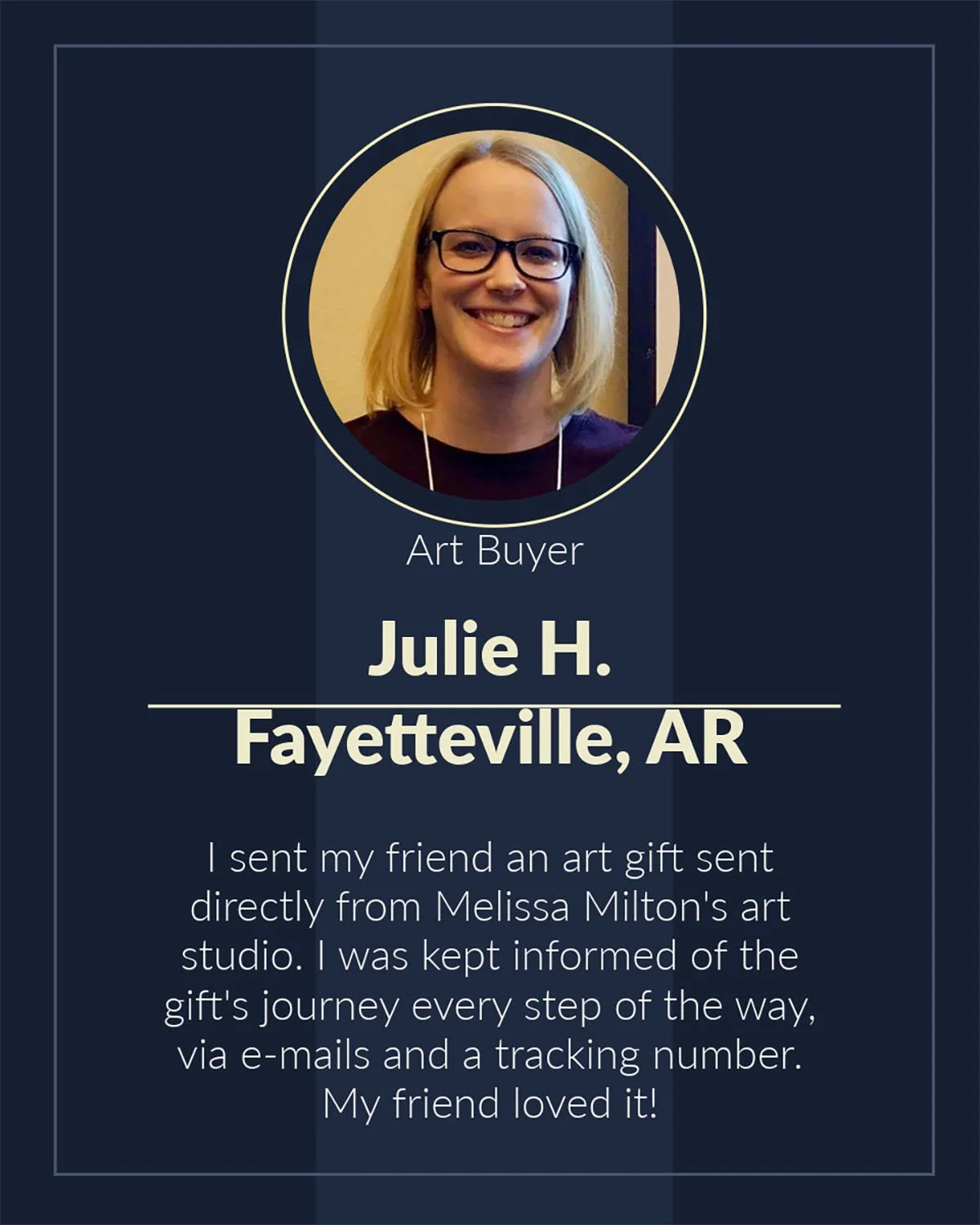 Profile card of a woman named Julie H. with a photo, labeled 'Art Buyer', indicating she is from Fayetteville, AR. The card contains a paragraph about her sending her friend an art gift from Melissa Milton's studio and being kept informed of its prog