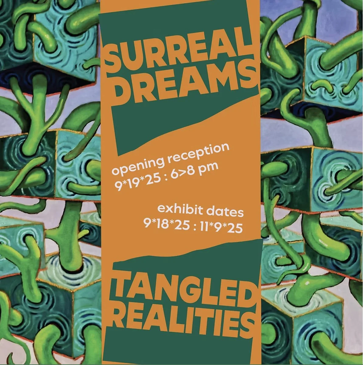A colorful poster for an art exhibition titled 'Tangled Realities' featuring surreal, interconnected green and blue cube-like structures with twisting tentacle-like extensions. The poster provides details of the opening reception and exhibit dates.