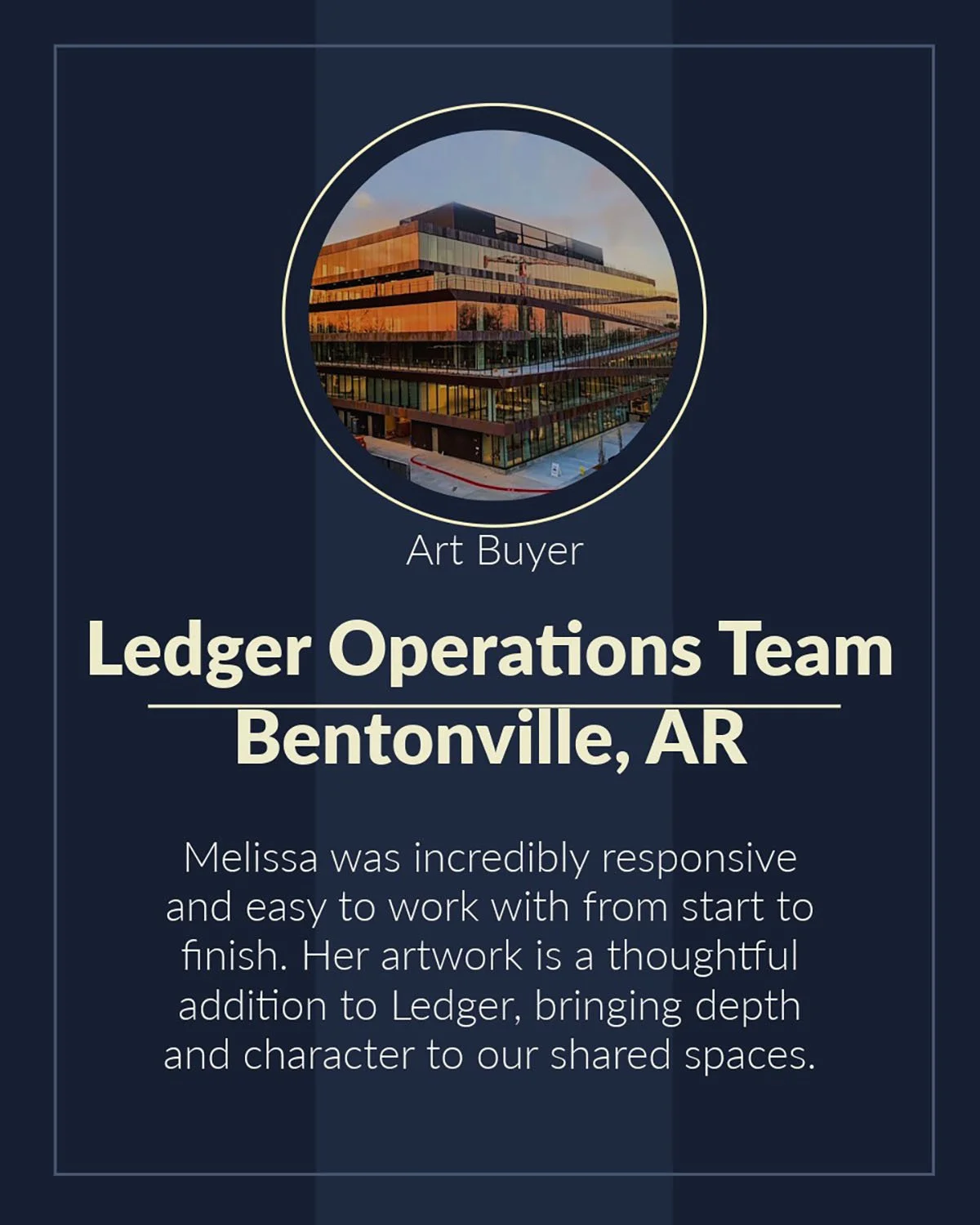 A graphic design featuring a modern building with glass and wood exterior, with text that reads 'Ledger Operations Team Bentonville, AR' and a testimonial about Melissa's artwork and responsiveness.
