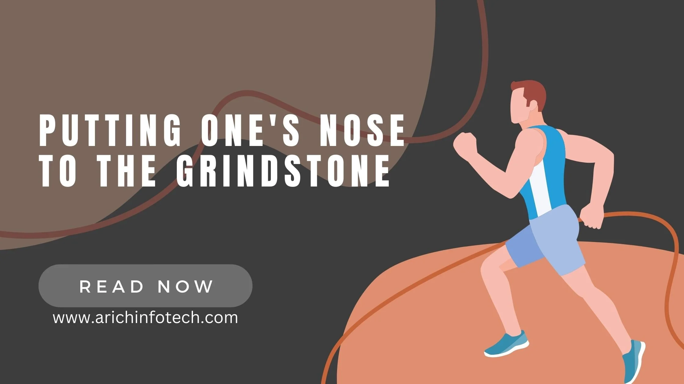 Pulling Someone's Nose to the Grindstone — ARICH INFOTECH