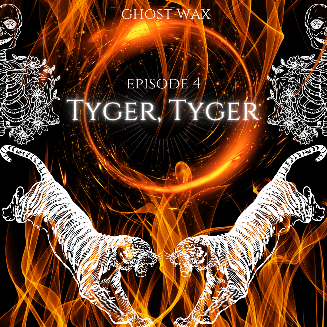 Episode 4: Tyger, Tyger