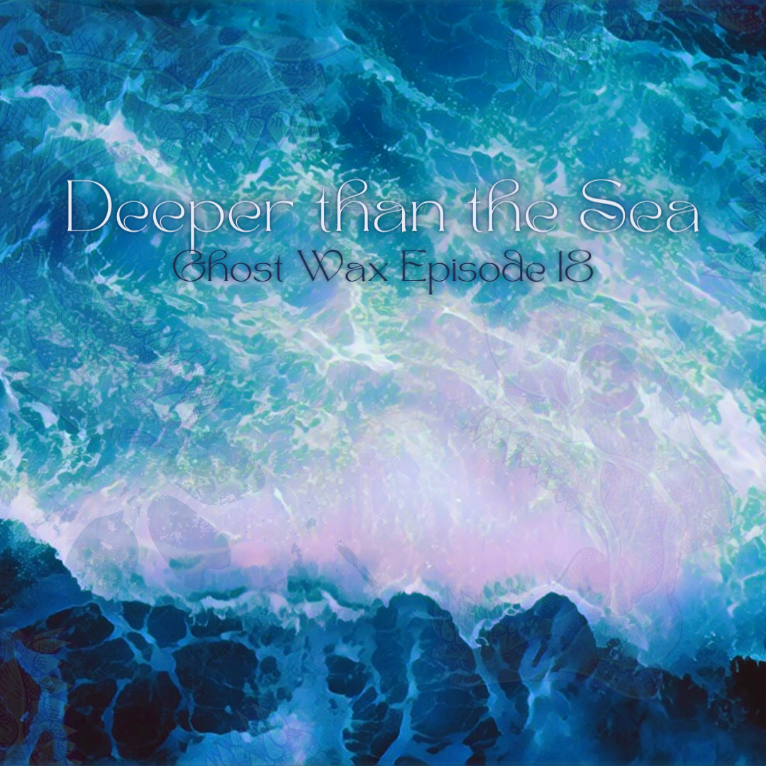 Episode 18: Deeper Than the Sea