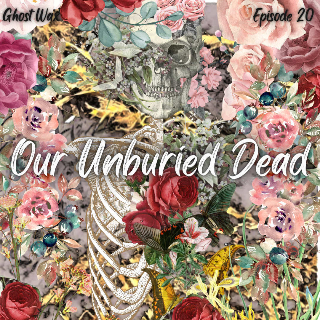 Episode 20: Our Unburied Dead