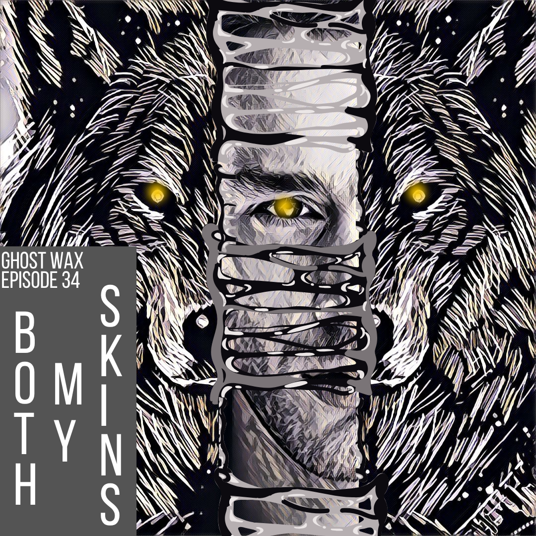 Episode 34: Both My Skins