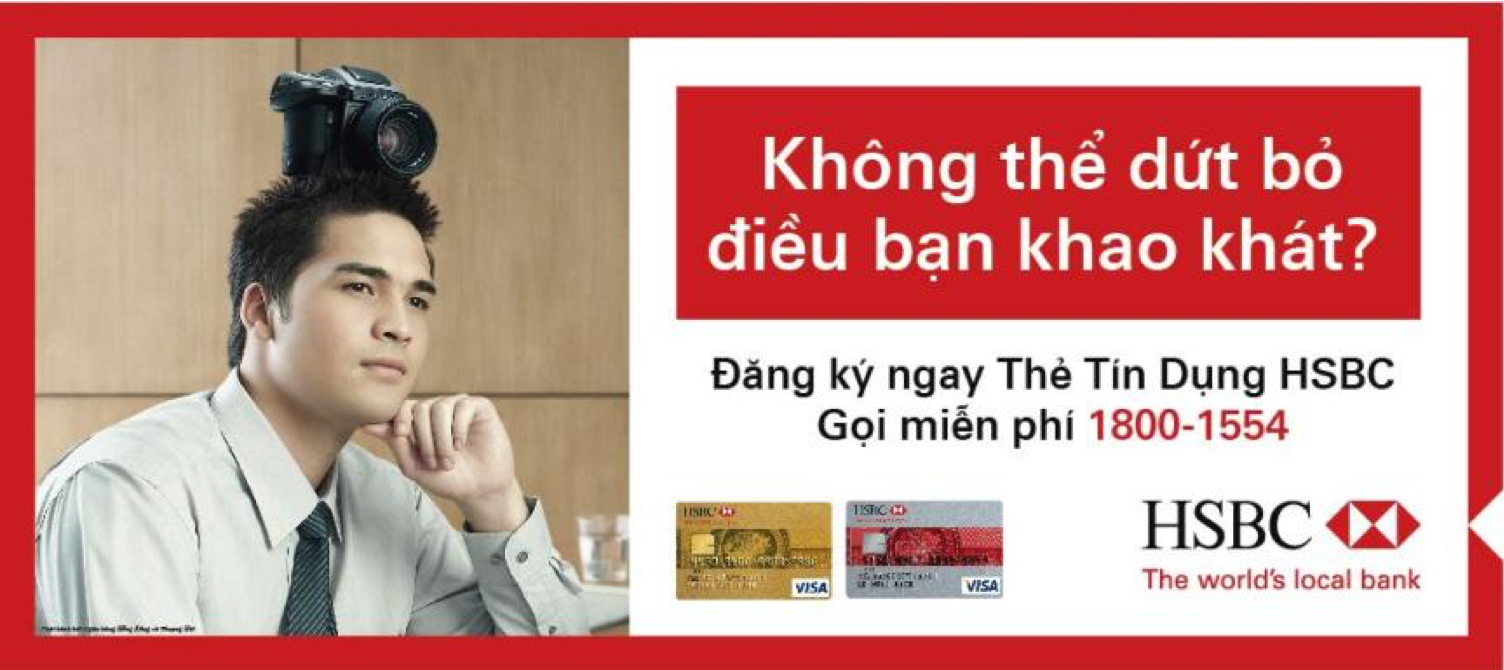  Copy: “Can’t shake it off your mind? Get this camera into your hands right away. Apply for an HSBC card to start your shopping spree now and pay up to 45 days later, interest-free.” © HSBC &amp; JWT Vietnam 