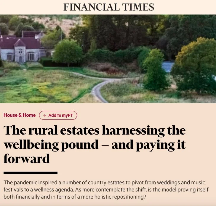 Financial Times - 'The rural estates harnessing the wellbeing pound — and paying it forward'